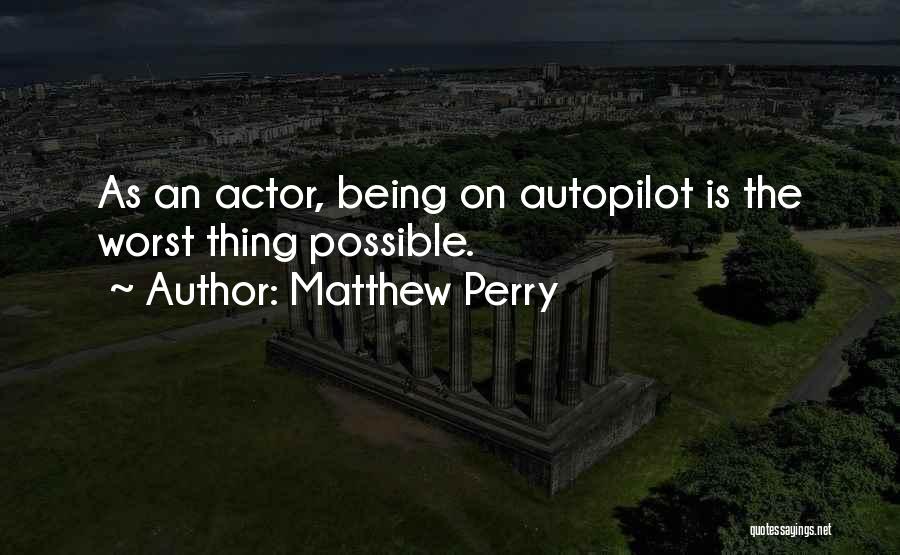 Autopilot Quotes By Matthew Perry