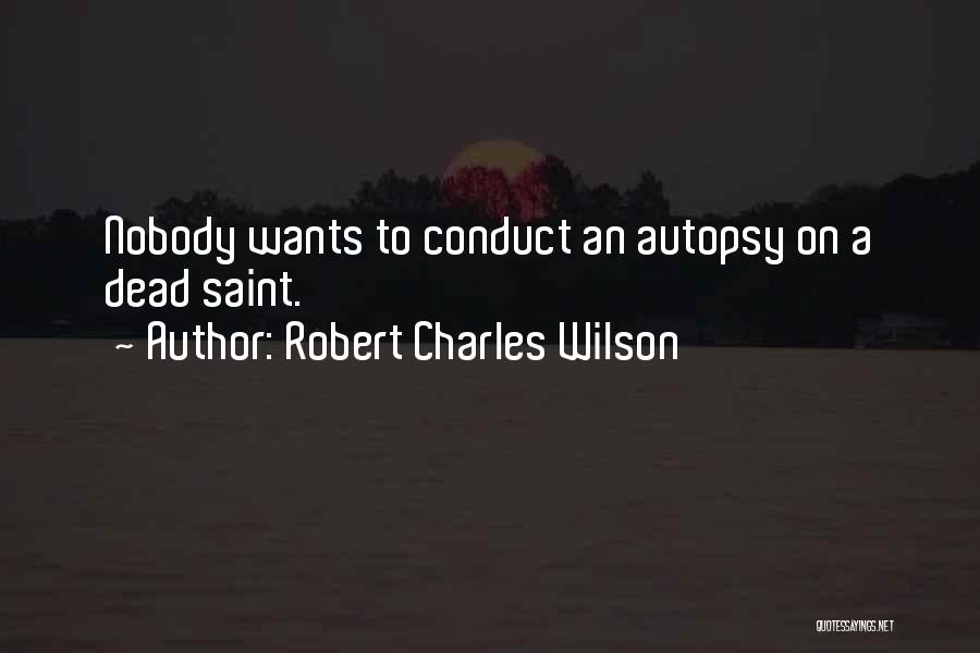 Autopsy Quotes By Robert Charles Wilson