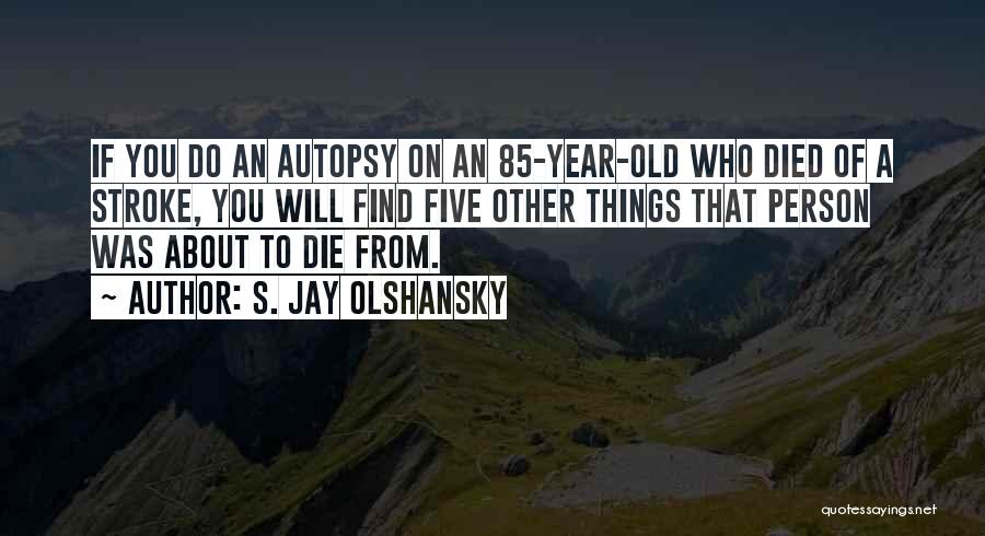 Autopsy Quotes By S. Jay Olshansky