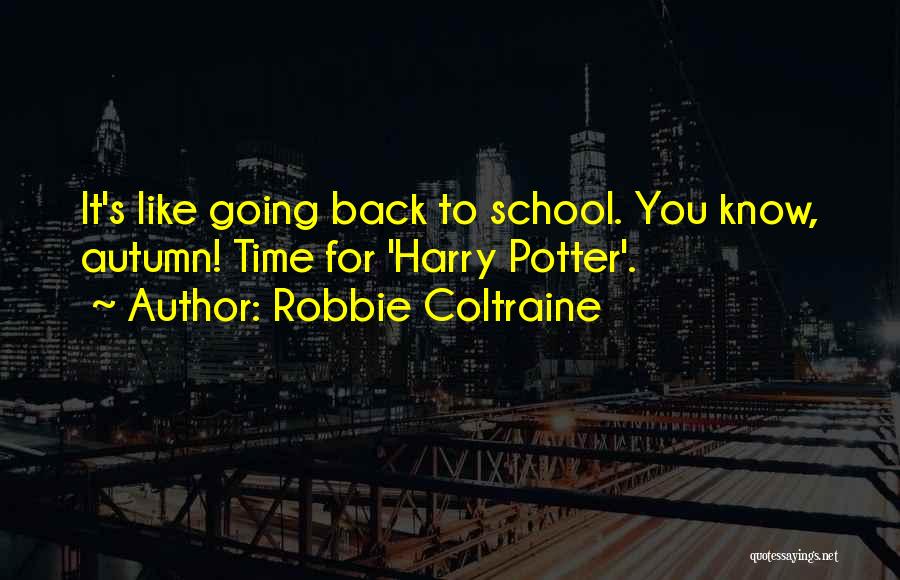 Autumn And School Quotes By Robbie Coltraine