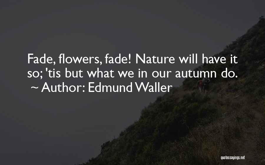 Autumn Flowers Quotes By Edmund Waller