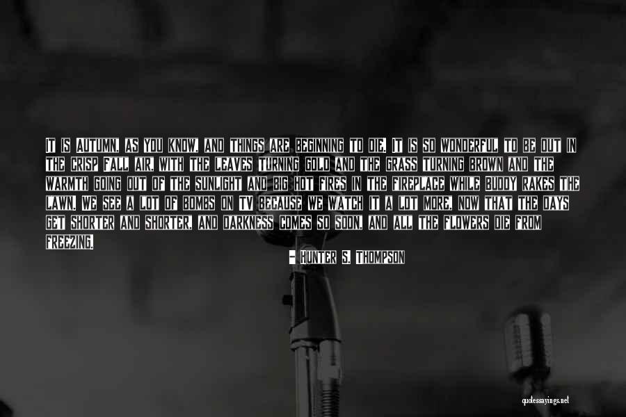 Autumn Flowers Quotes By Hunter S. Thompson Autumn Flowers Quotes By Hunter S. Thompson