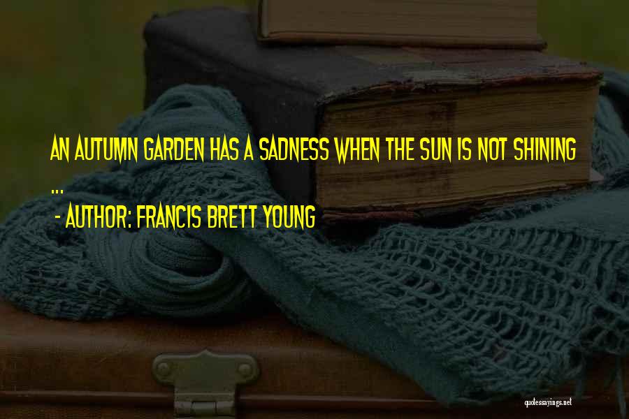 Autumn Garden Quotes By Francis Brett Young