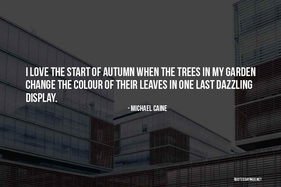 Autumn Garden Quotes By Michael Caine