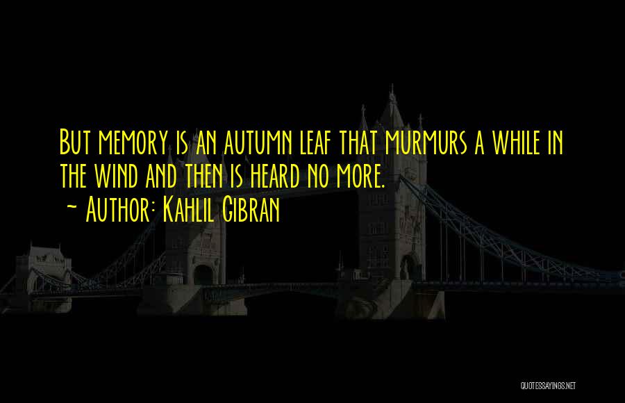 Autumn Leaf Quotes By Kahlil Gibran