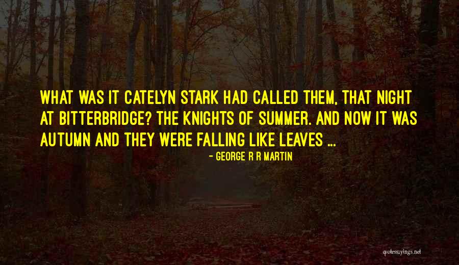 Autumn Leaves Falling Quotes By George R R Martin