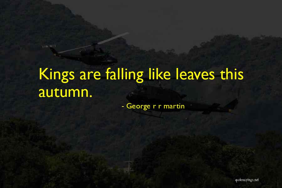 Autumn Leaves Falling Quotes By George R R Martin