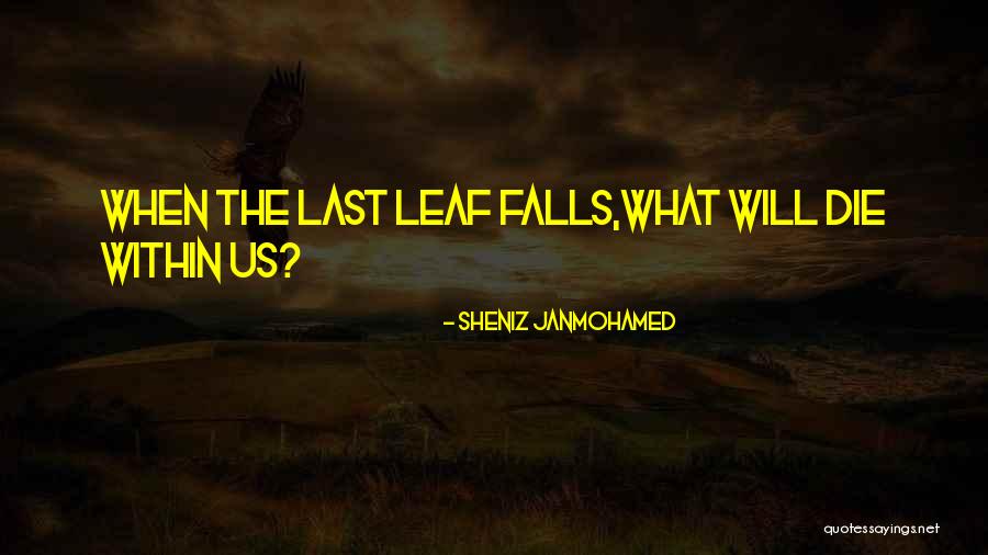 Autumn Leaves Falling Quotes By Sheniz Janmohamed