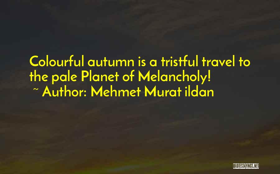 Autumn Melancholy Quotes By Mehmet Murat Ildan