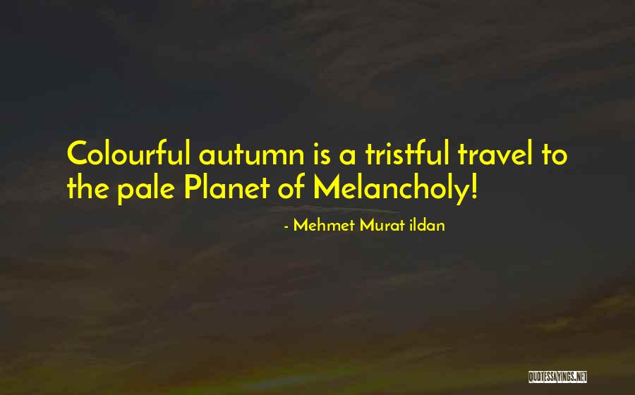 Autumn Quotes Quotes By Mehmet Murat Ildan Autumn Quotes Quotes By Mehmet Murat Ildan