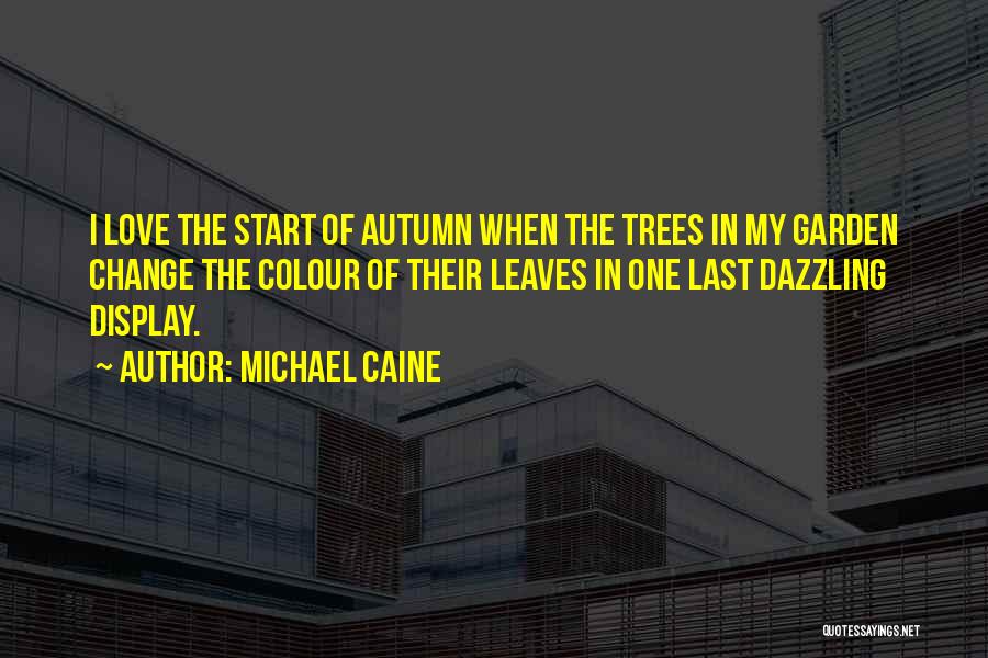 Autumn Trees Quotes By Michael Caine