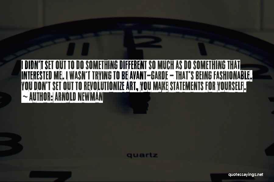 Avant Garde Art Quotes By Arnold Newman