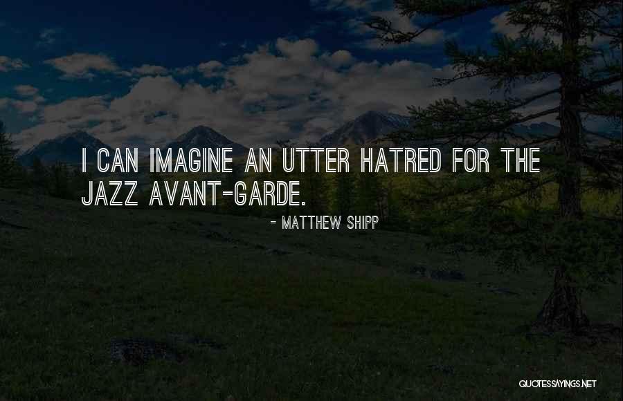 Avant Garde Quotes By Matthew Shipp