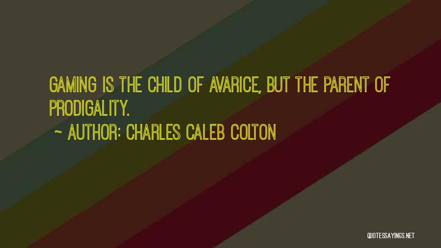 Avarice Quotes By Charles Caleb Colton