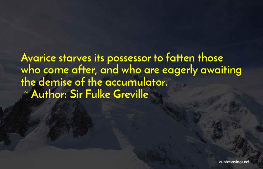 Avarice Quotes By Sir Fulke Greville