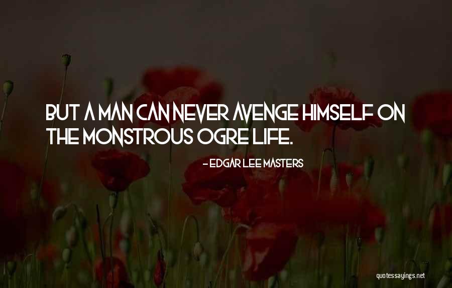 Avenge Quotes By Edgar Lee Masters