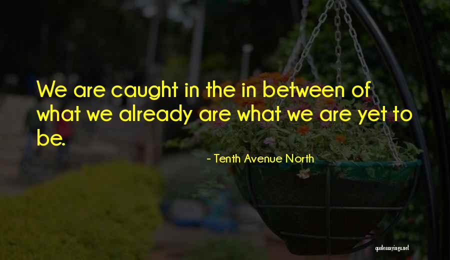 Avenue North Quotes By Tenth Avenue North Avenue North Quotes By Tenth Avenue North