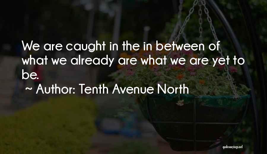 Avenue Quotes By Tenth Avenue North