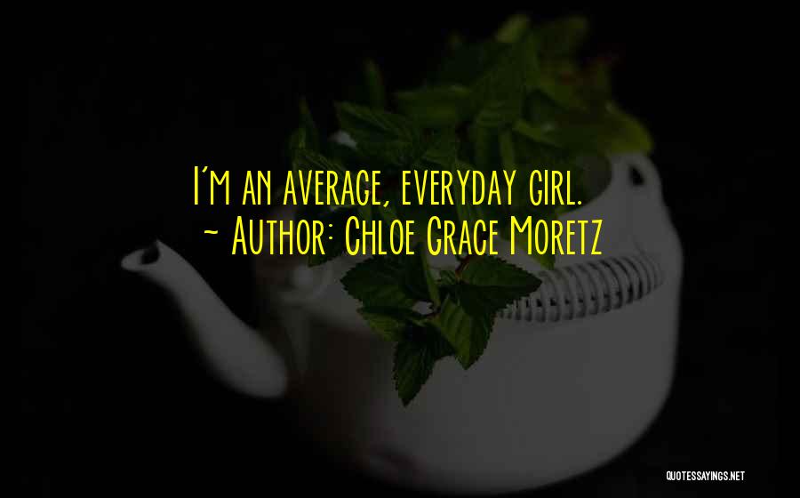 Average Girl Quotes By Chloe Grace Moretz