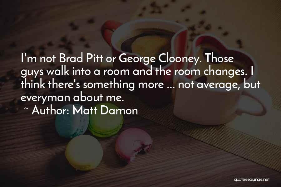 Average Guys Quotes By Matt Damon