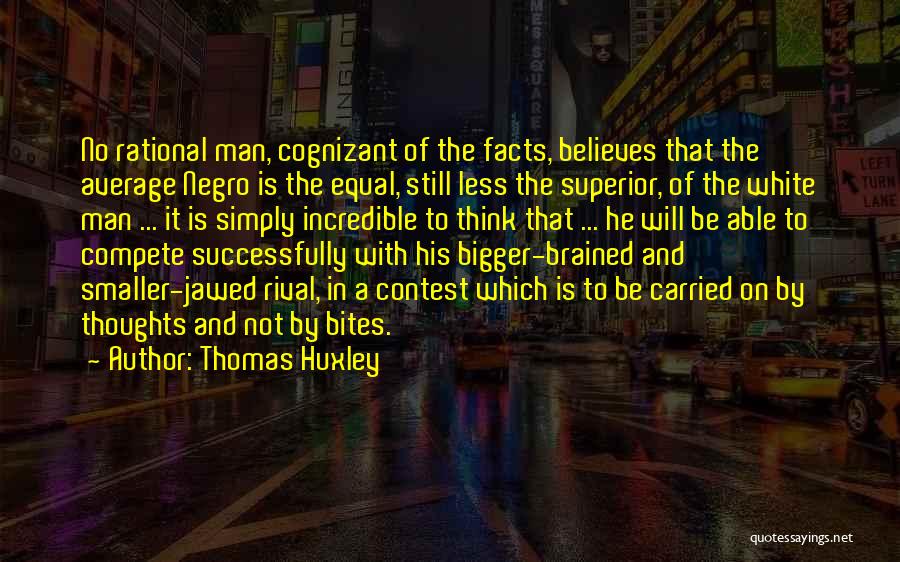 Average Man Quotes By Thomas Huxley