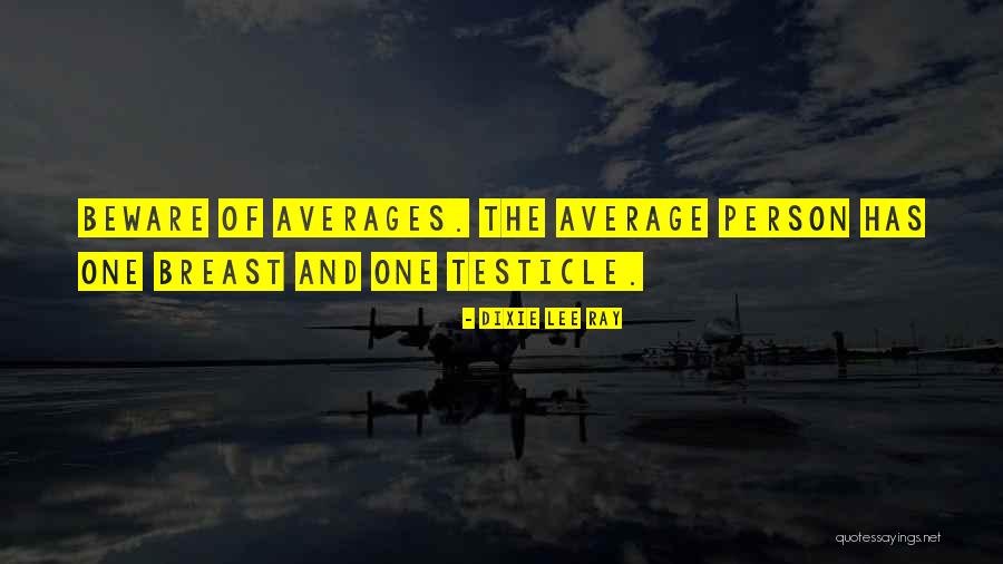 Average Person Quotes By Dixie Lee Ray Average Person Quotes By Dixie Lee Ray
