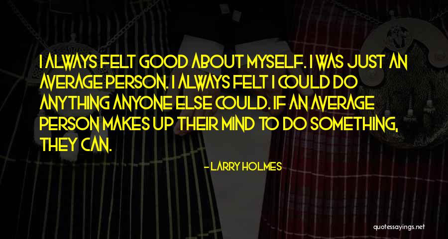 Average Person Quotes By Larry Holmes Average Person Quotes By Larry Holmes
