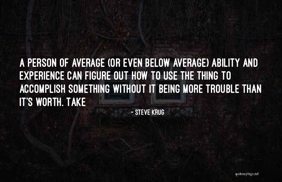 Average Person Quotes By Steve Krug Average Person Quotes By Steve Krug