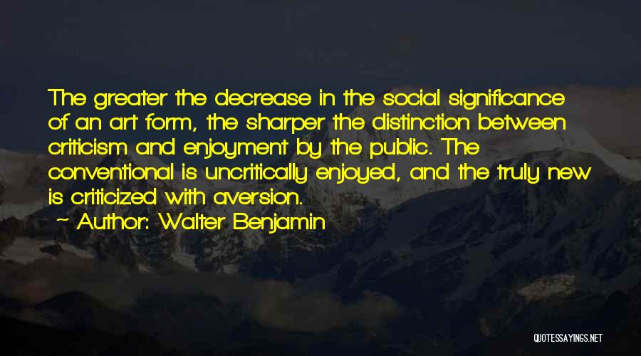 Aversion Quotes By Walter Benjamin