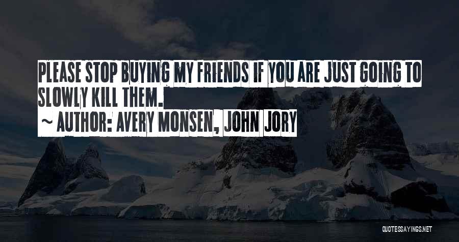 Avery Monsen, John Jory Quotes 100213