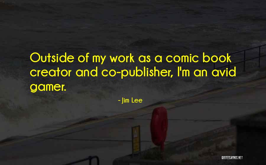 Avid Quotes By Jim Lee Avid Quotes By Jim Lee