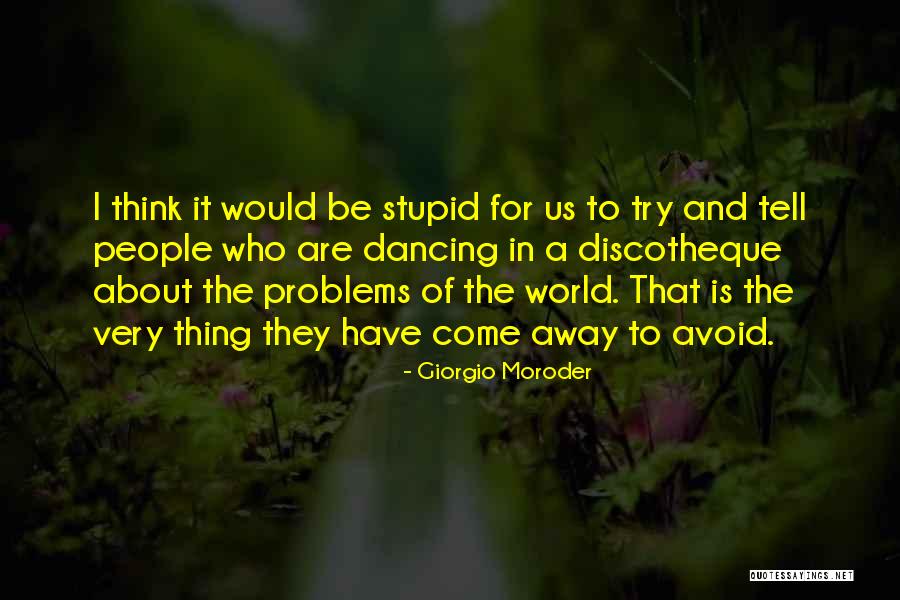 Avoid Problems Quotes By Giorgio Moroder Avoid Problems Quotes By Giorgio Moroder