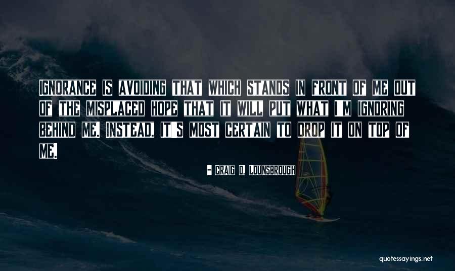Avoidance Quotes By Craig D. Lounsbrough Avoidance Quotes By Craig D. Lounsbrough