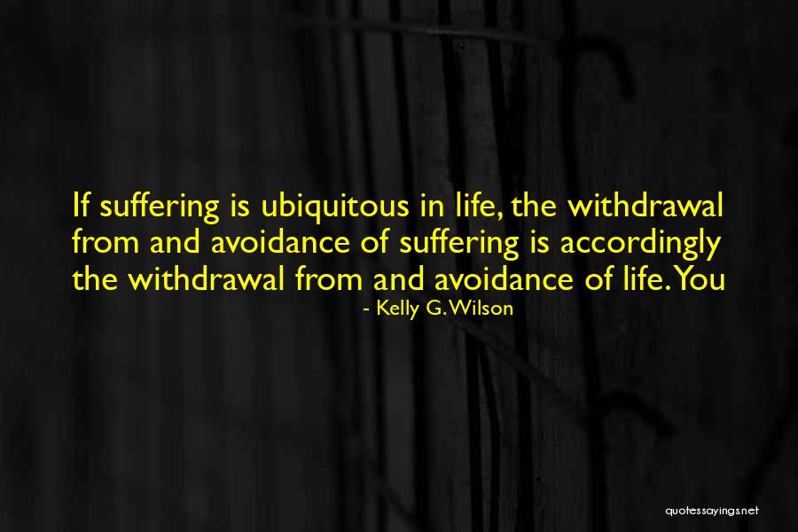 Avoidance Quotes By Kelly G. Wilson Avoidance Quotes By Kelly G. Wilson