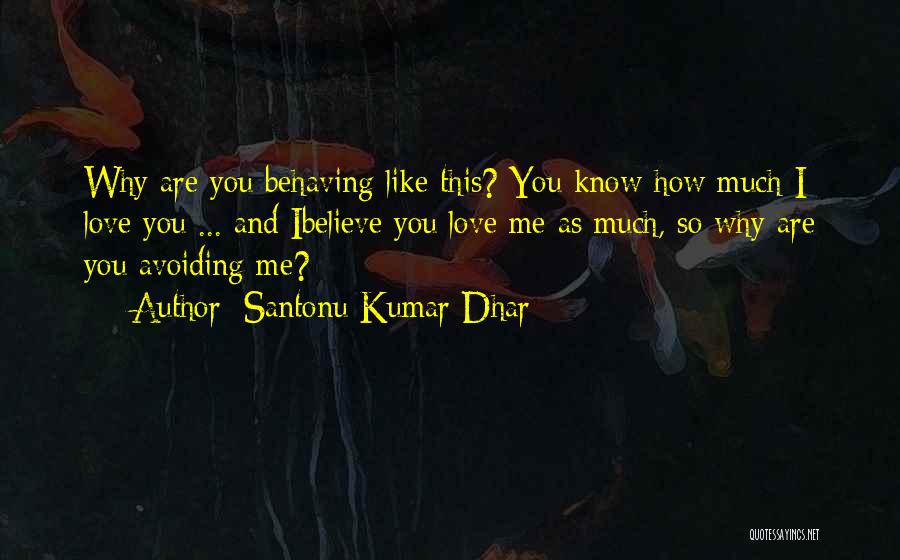 Avoiding Someone You Love Quotes By Santonu Kumar Dhar