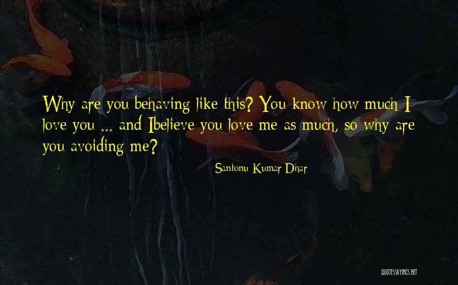 Avoiding Someone You Love Quotes By Santonu Kumar Dhar Avoiding Someone You Love Quotes By Santonu Kumar Dhar