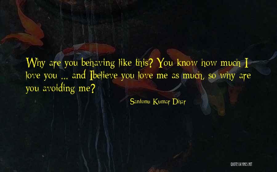 Avoiding Someone You Love Quotes By Santonu Kumar Dhar