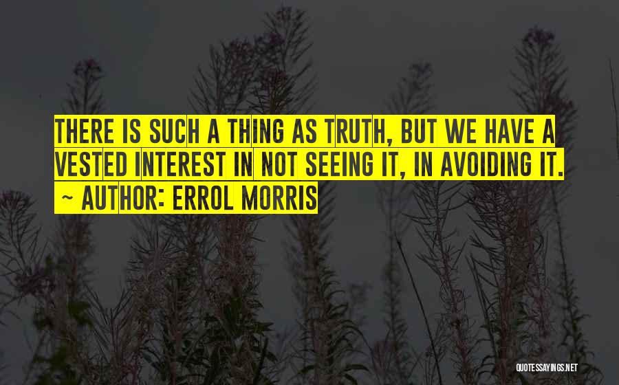 Avoiding The Truth Quotes By Errol Morris