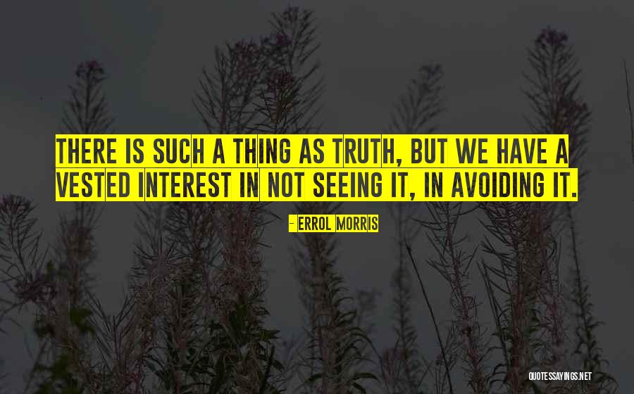 Avoiding The Truth Quotes By Errol Morris