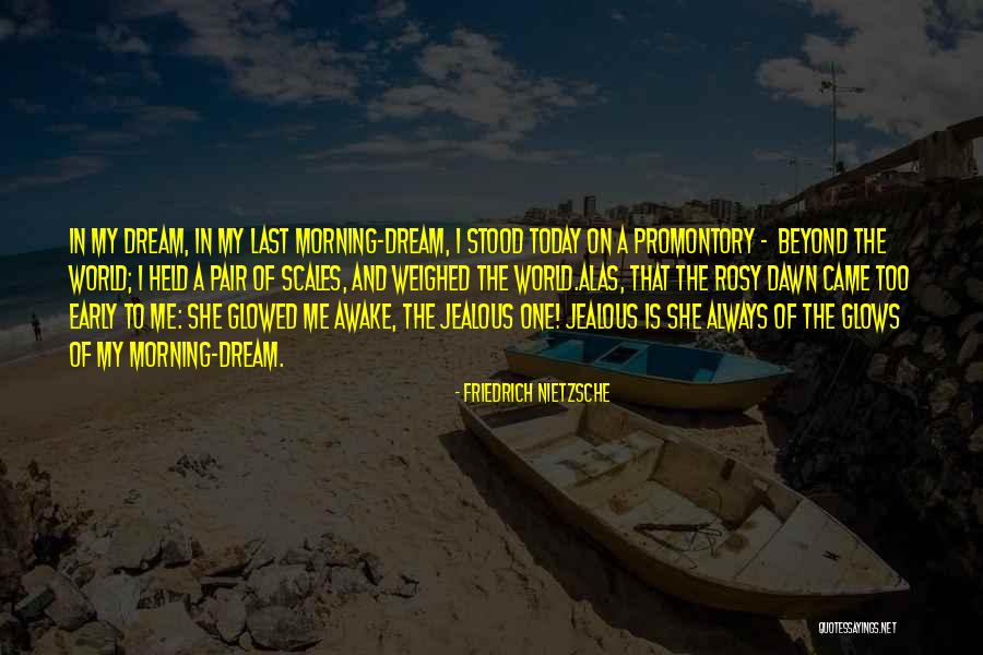 Awake Early Quotes By Friedrich Nietzsche