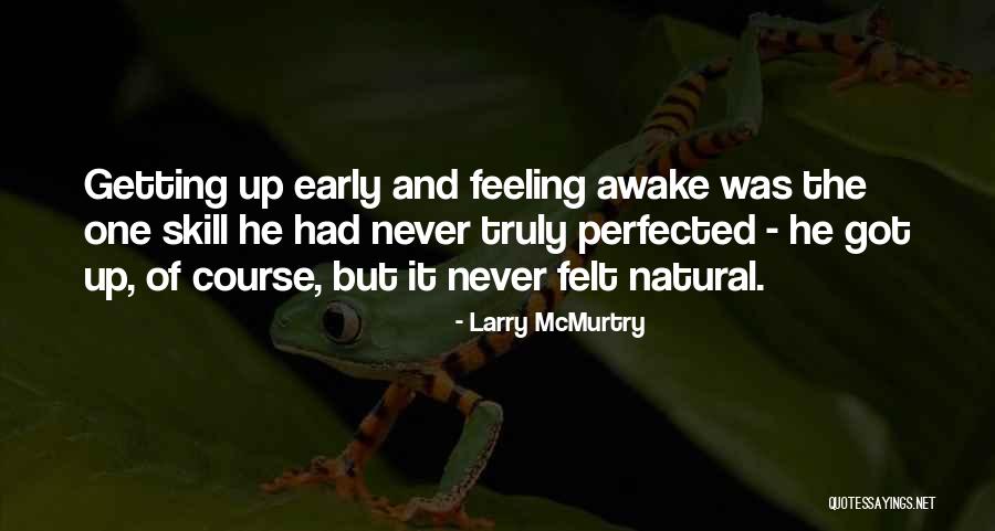 Awake Early Quotes By Larry McMurtry