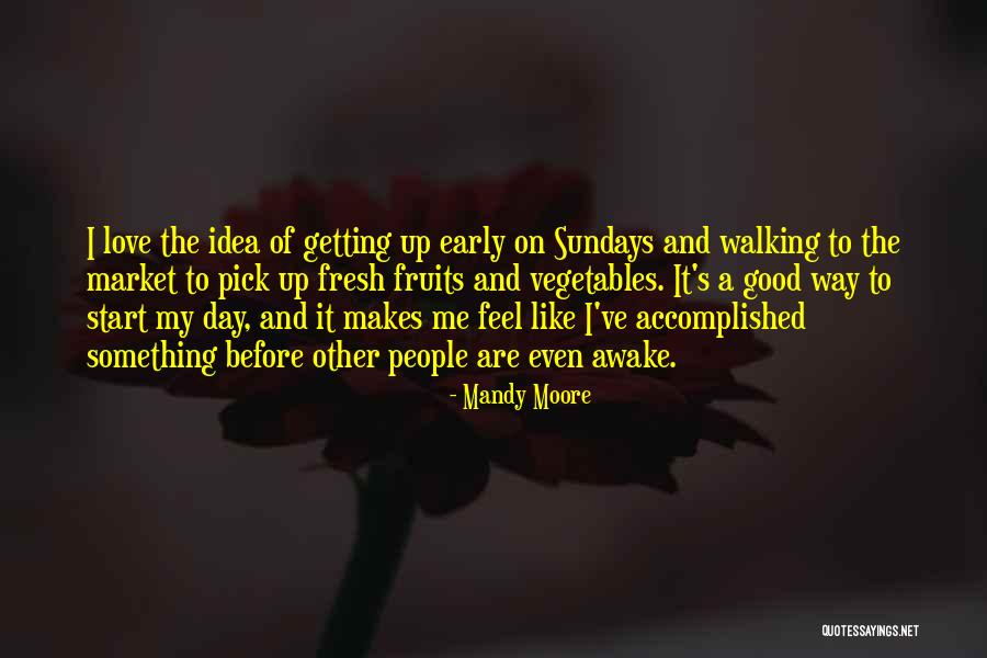 Awake Early Quotes By Mandy Moore