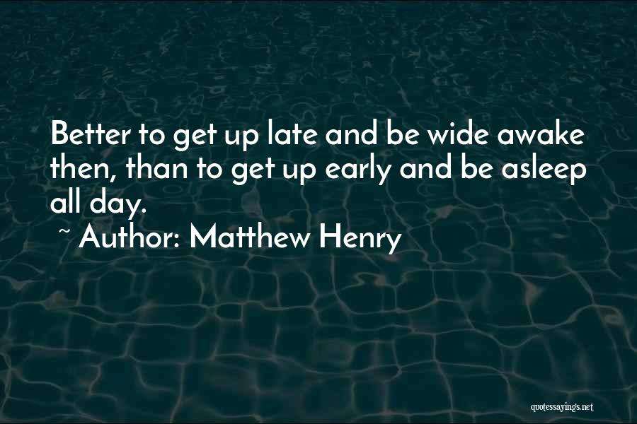 Awake Early Quotes By Matthew Henry