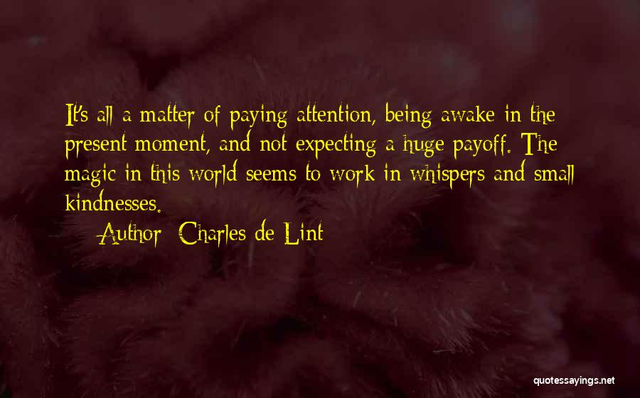 Awake Moment Quotes By Charles De Lint