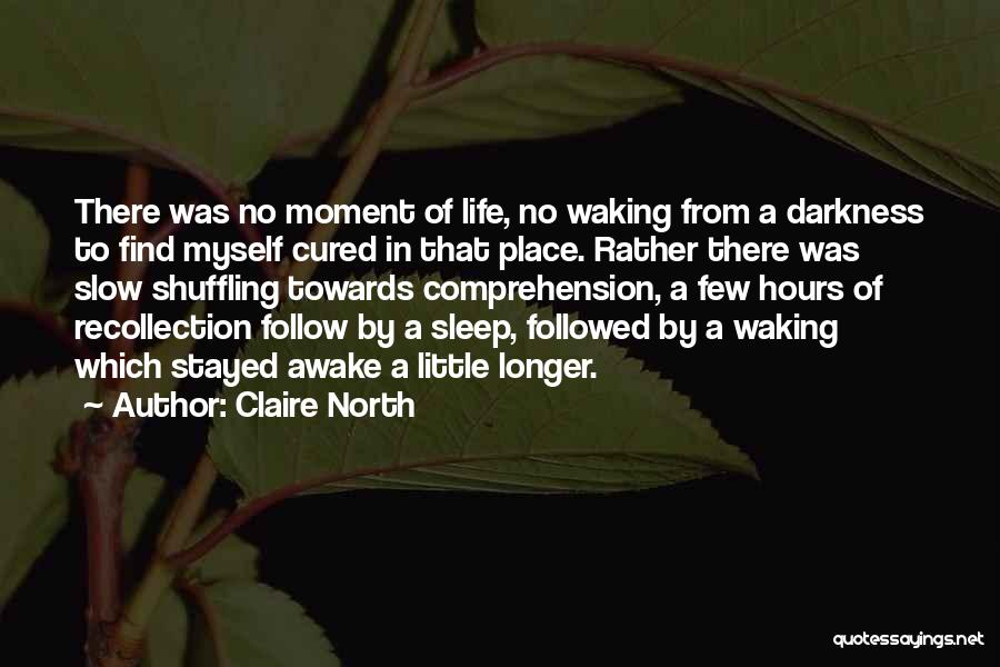Awake Moment Quotes By Claire North