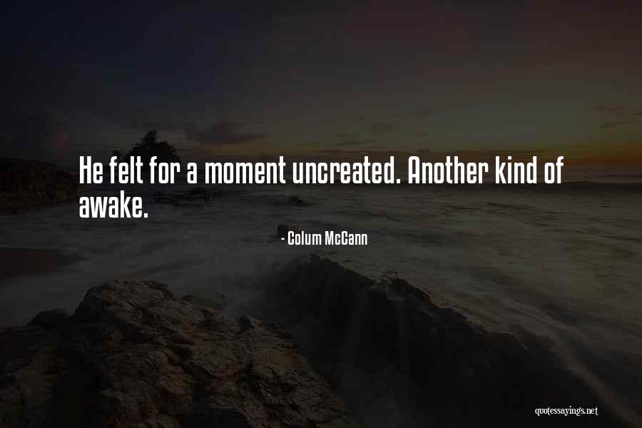 Awake Moment Quotes By Colum McCann Awake Moment Quotes By Colum McCann