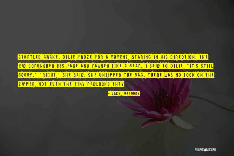 Awake Moment Quotes By Daryl Gregory Awake Moment Quotes By Daryl Gregory