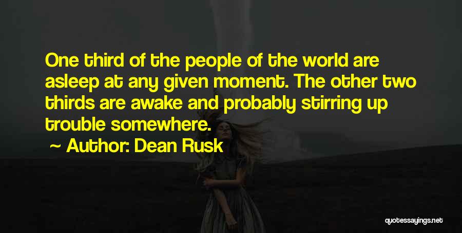 Awake Moment Quotes By Dean Rusk