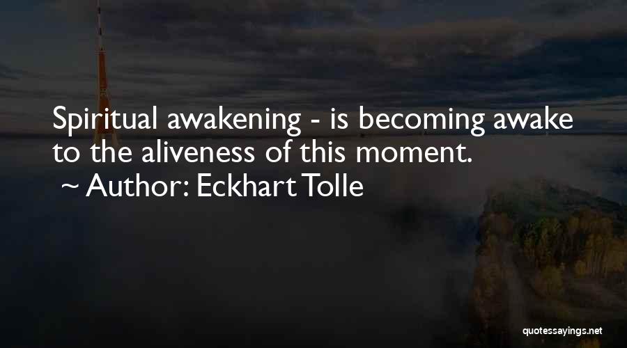 Awake Moment Quotes By Eckhart Tolle