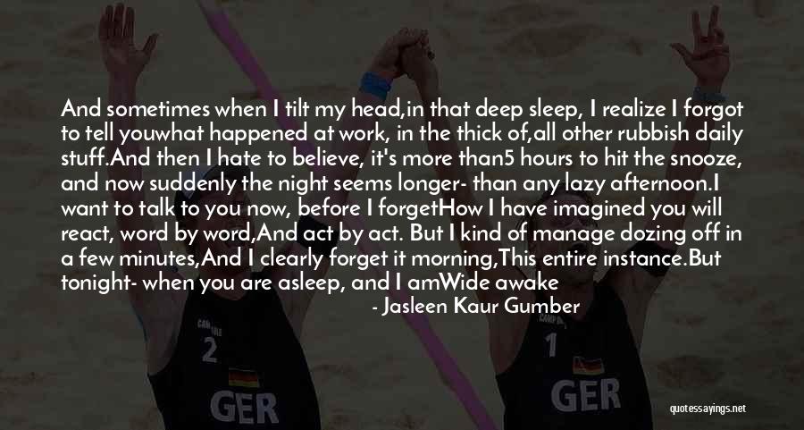 Awake Moment Quotes By Jasleen Kaur Gumber